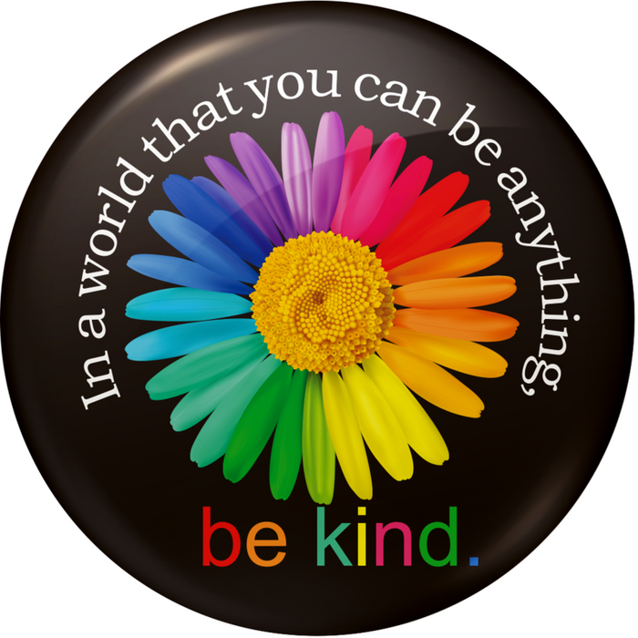 Badge Button - Printed - In a World Where You Can Be Anything, BE KIND